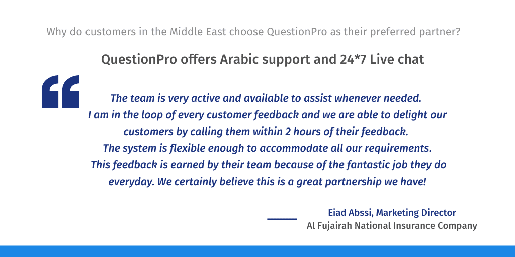 QuestionPro offers Arabic support and Live chat as it is the best CX software in the MENA market