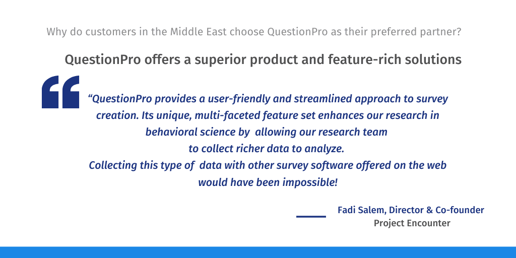 QuestionPro is the best online survey and customer experience software in the middle east with superior product and feature-rich solutions