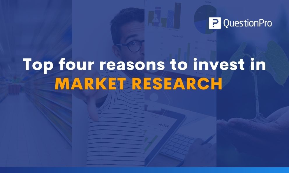 Top four reasons why you should invest in market research!