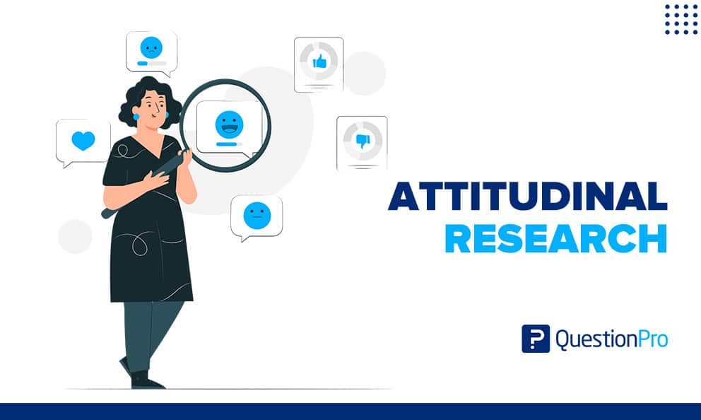 Attitudinal Research: What it is + Advantages