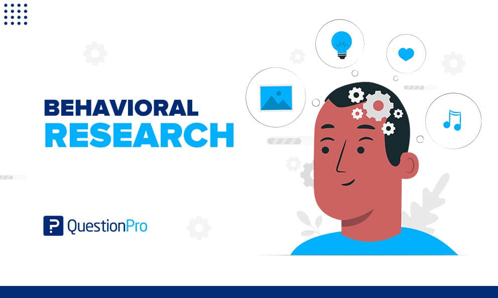 Behavioral Research: It’s Importance and Best Methods