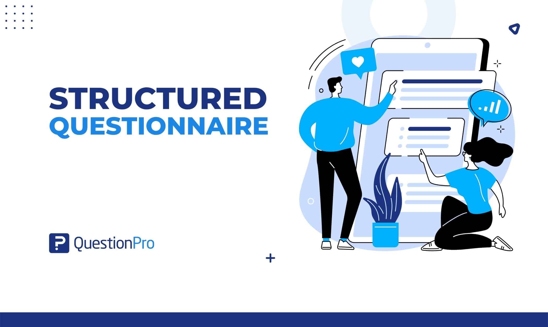 A structured questionnaire has questions already coded and has straightforward ways to move on to the next question. Let’s discuss it.