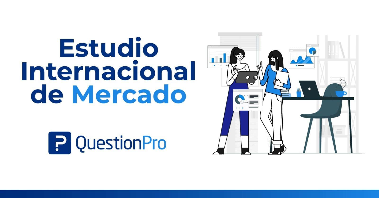 Estudio Internacional de Mercado: Qué es y cómo realizarlo