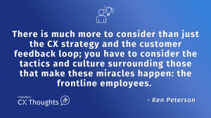 There is more to consider than just the customer experience strategy and the customer feedback loop. Let's discuss it. — Tuesday CX Thoughts