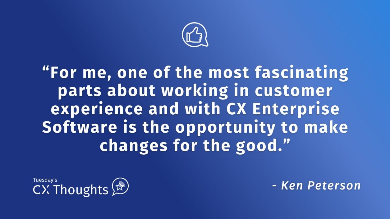 For me, one of the most fascinating parts about working in customer experience and with CX Enterprise Software is the opportunity to make changes for the good.