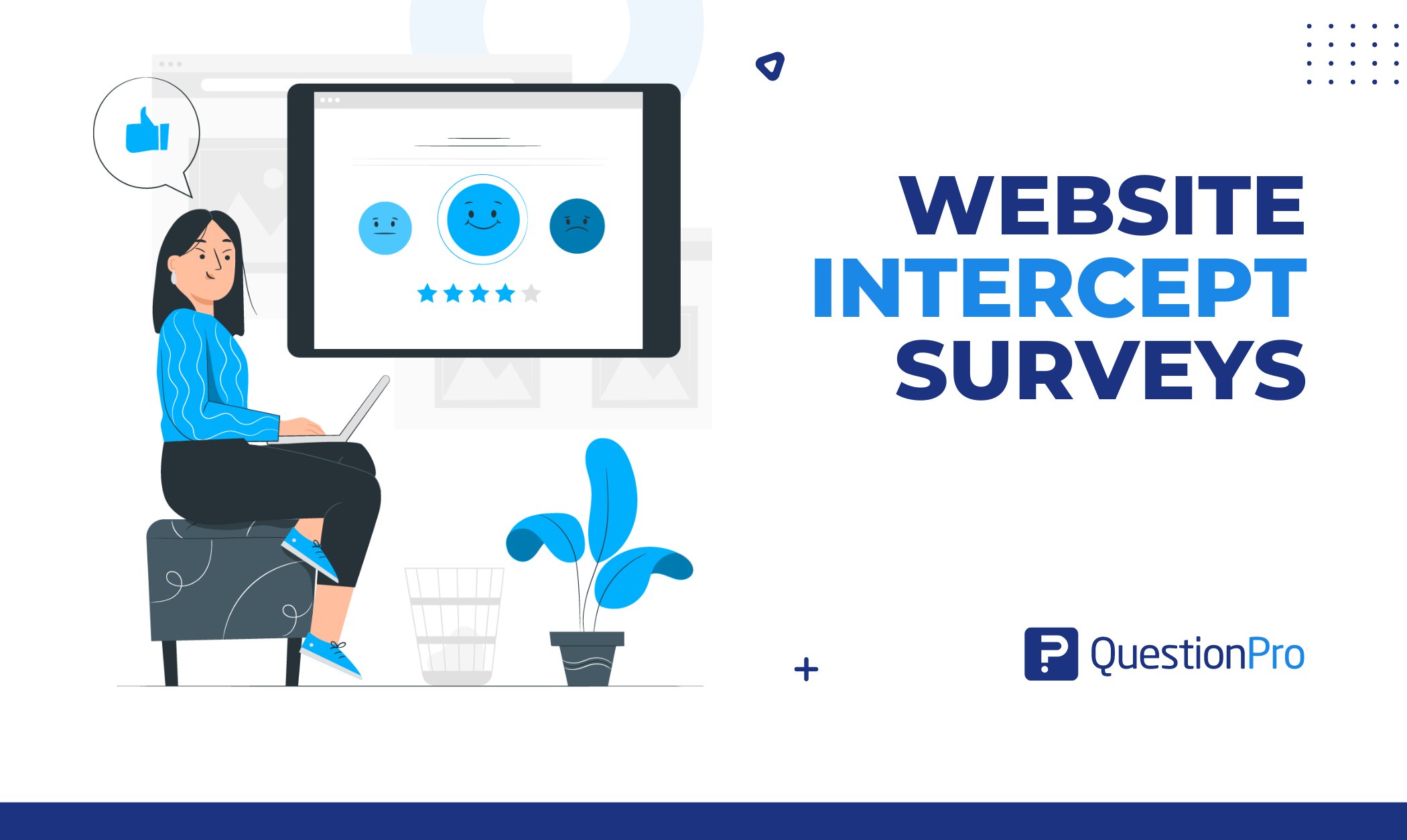 Discover how website intercept surveys play a pivotal role in elevating user experience. Strategies + benefits for better business decisions.