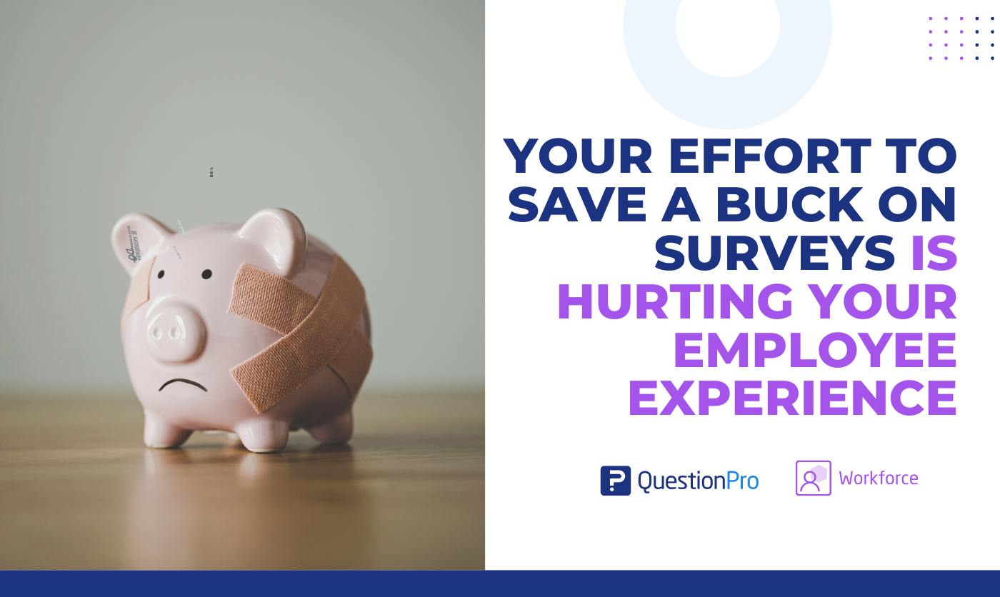 Your Effort to Save a Buck on Surveys Is Hurting your Employee Experience