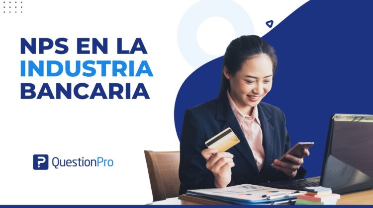 NPS de la industria bancaria: Cómo medir y mejorar la experiencia del cliente