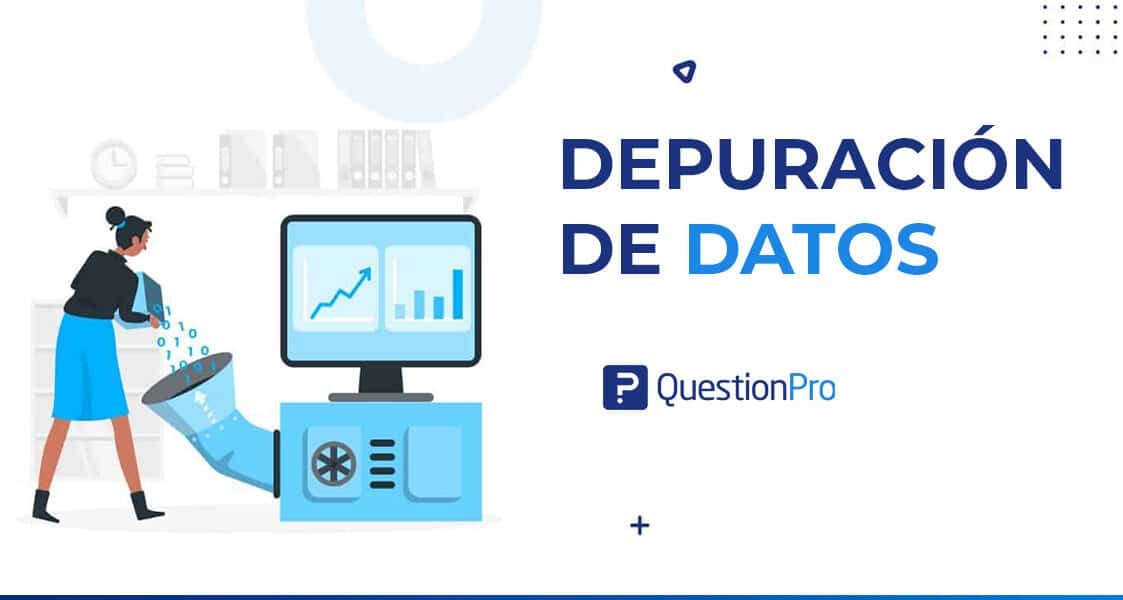 Depuración de datos: Qué es y cómo realizarla de manera correcta