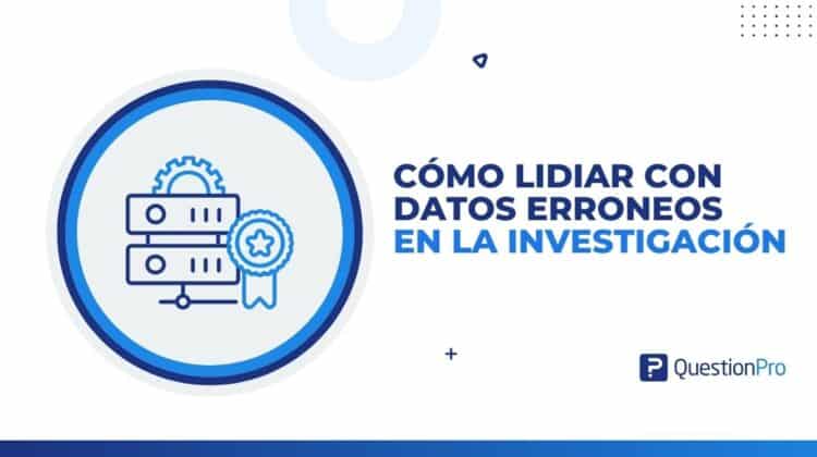 Cómo lidiar con datos erróneos en la investigación