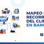 Mapeo del recorrido del cliente en banca: Clave para la experiencia y rentabilidad