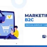 Marketing B2C: Qué es, ventajas y usos