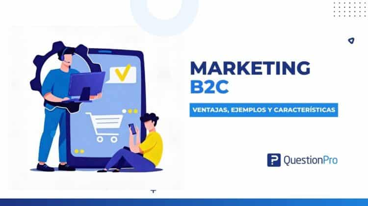 Marketing B2C: Qué es, ventajas y usos