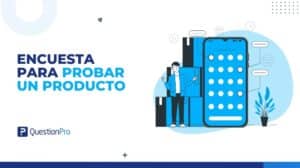 Encuesta para probar un producto: Cómo realizarla y preguntas