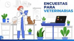 Encuestas para Veterinarias: Ventajas y cómo realizarlas