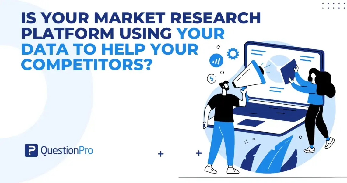 Is Your Market Research Platform Using Your Data to Help Your Competitors?