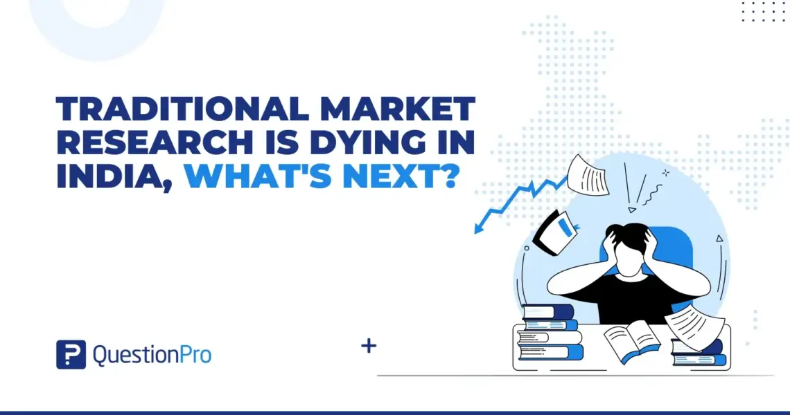 Traditional Market Research is Dying in India, What’s next?