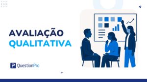 Avaliação qualitativa: o que é, tipos e como aplicar em pesquisa