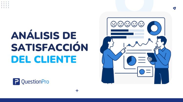 Análisis de satisfacción del cliente: métricas, herramientas y ejemplos prácticos