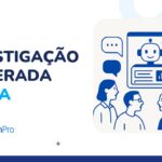 Investigação moderada por IA: como funciona, quando usar e o que observar