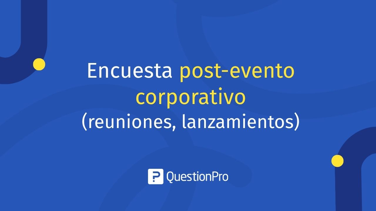 Encuesta post-evento corporativo (reuniones, lanzamientos)
