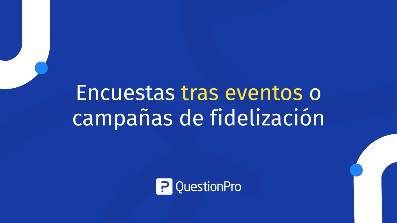 Encuestas tras eventos o campañas de fidelización