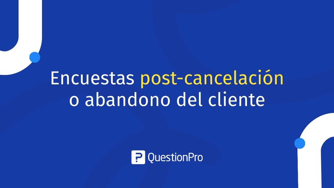 Encuestas post-cancelación o abandono del cliente