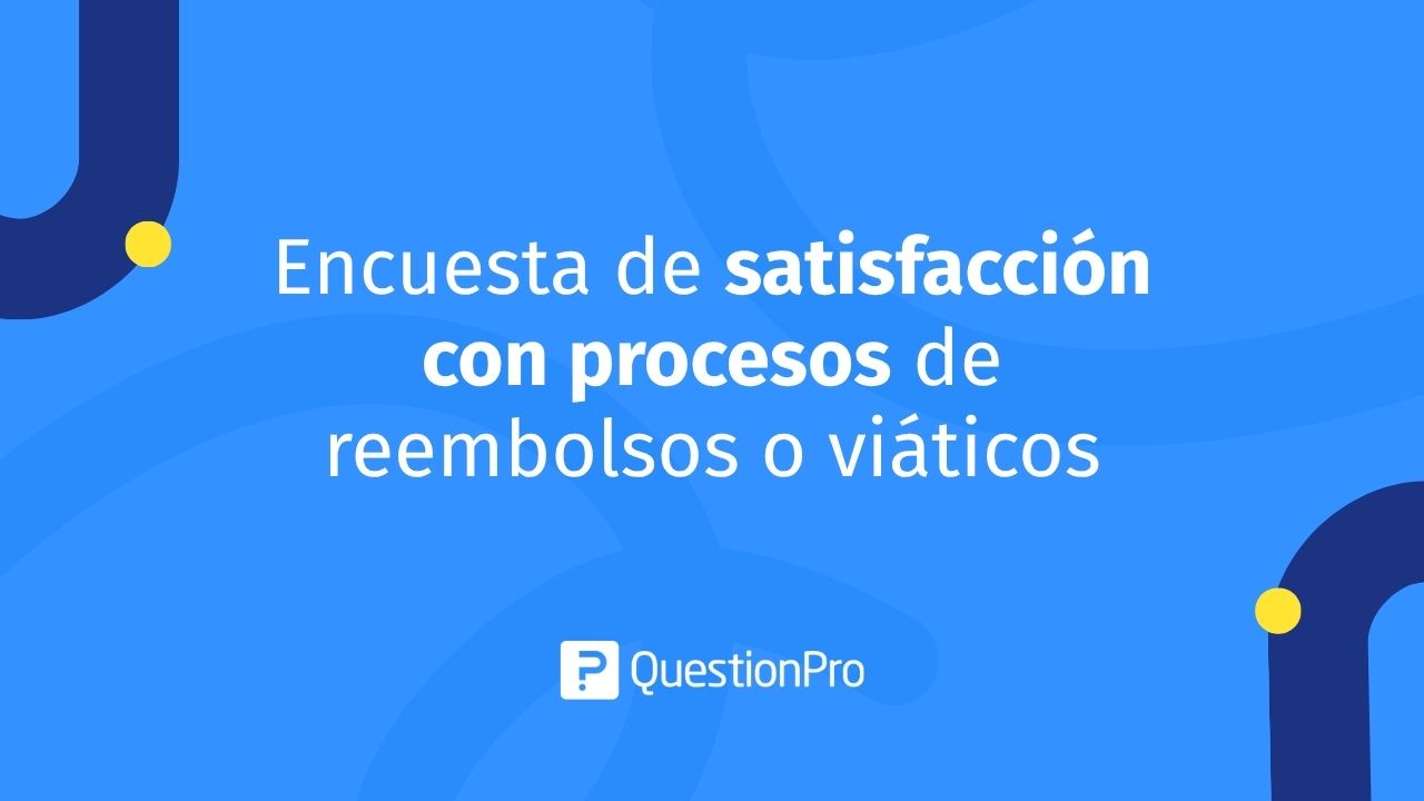 Encuesta de satisfacción con procesos de reembolsos o viáticos