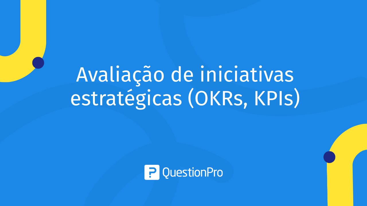 Avaliação de iniciativas estratégicas (OKRs, KPIs)