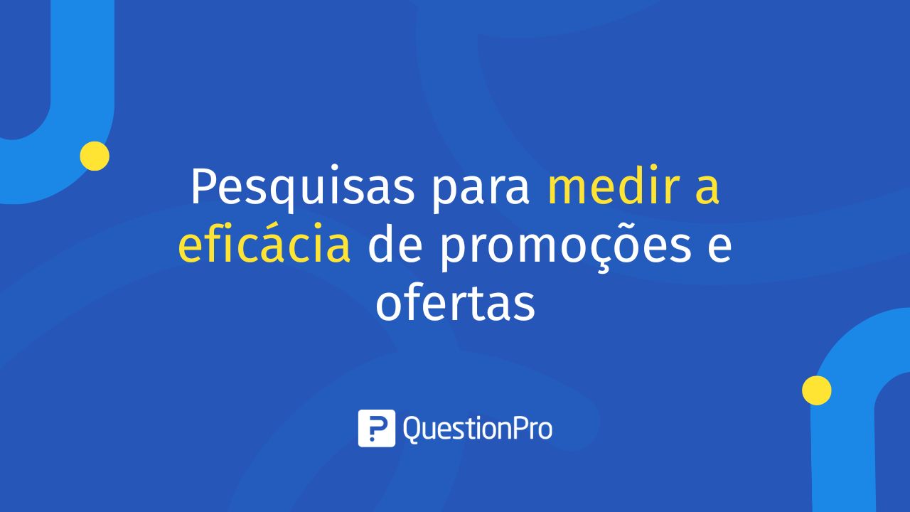Pesquisas para medir a eficácia de promoções e ofertas