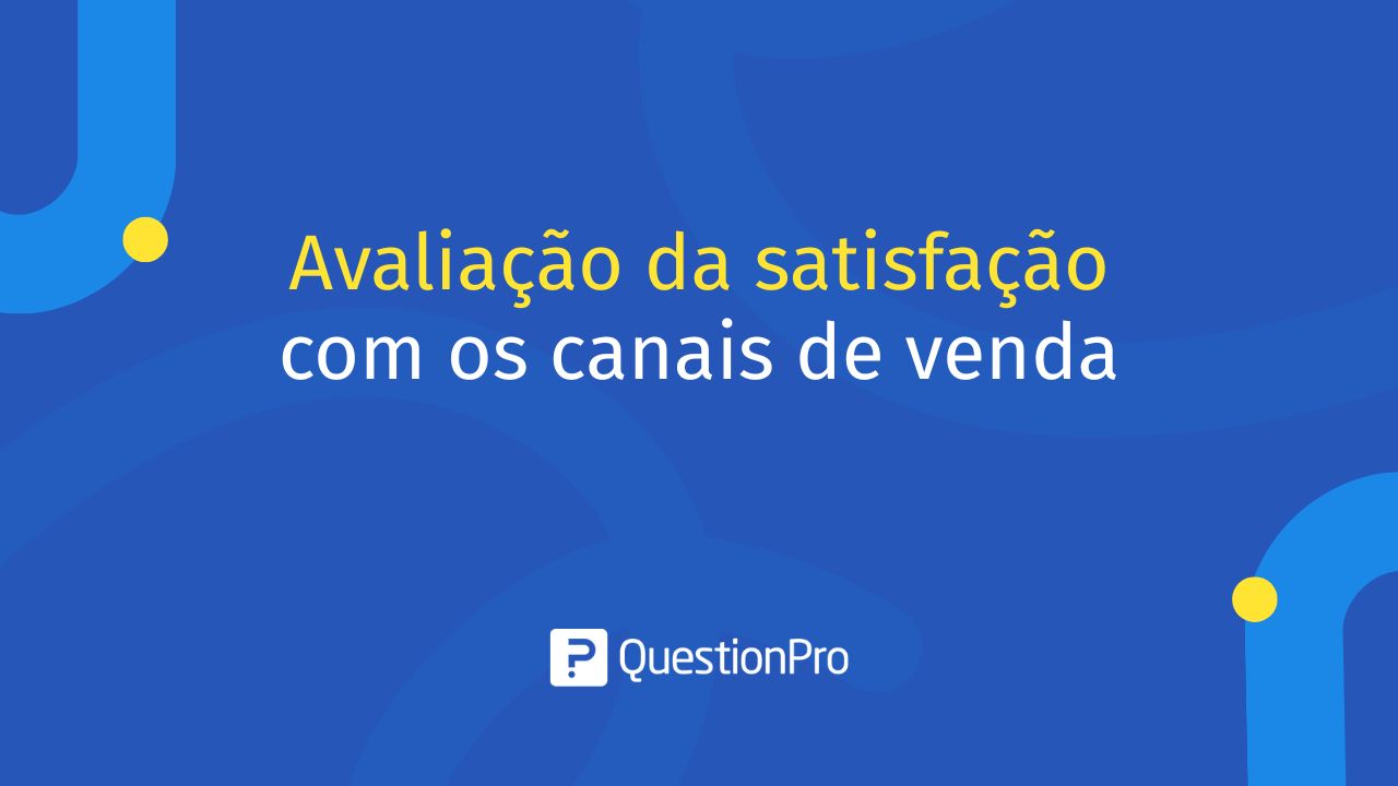 Avaliação da satisfação com os canais de venda