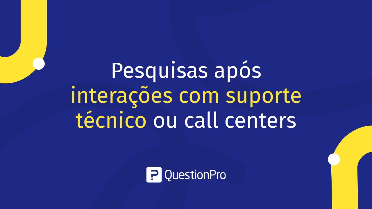 Pesquisas após suporte técnico ou call centers