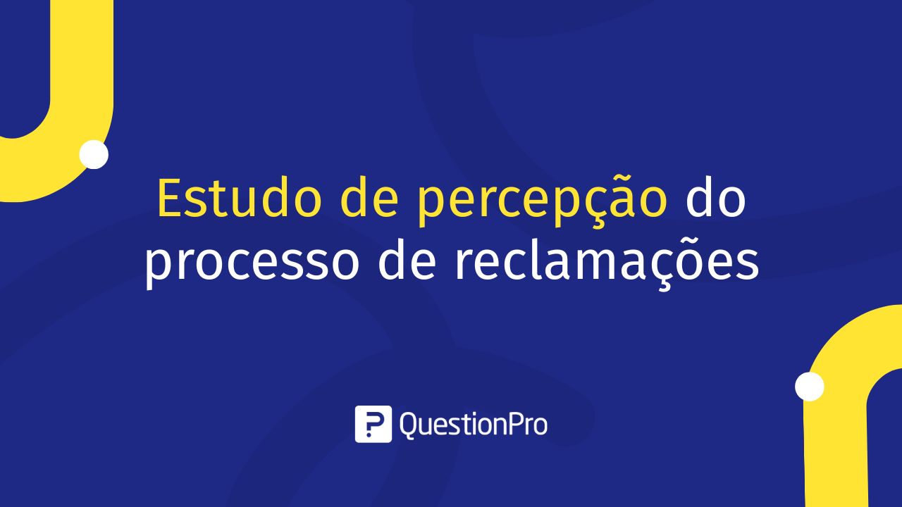 Estudo de percepção do processo de reclamações