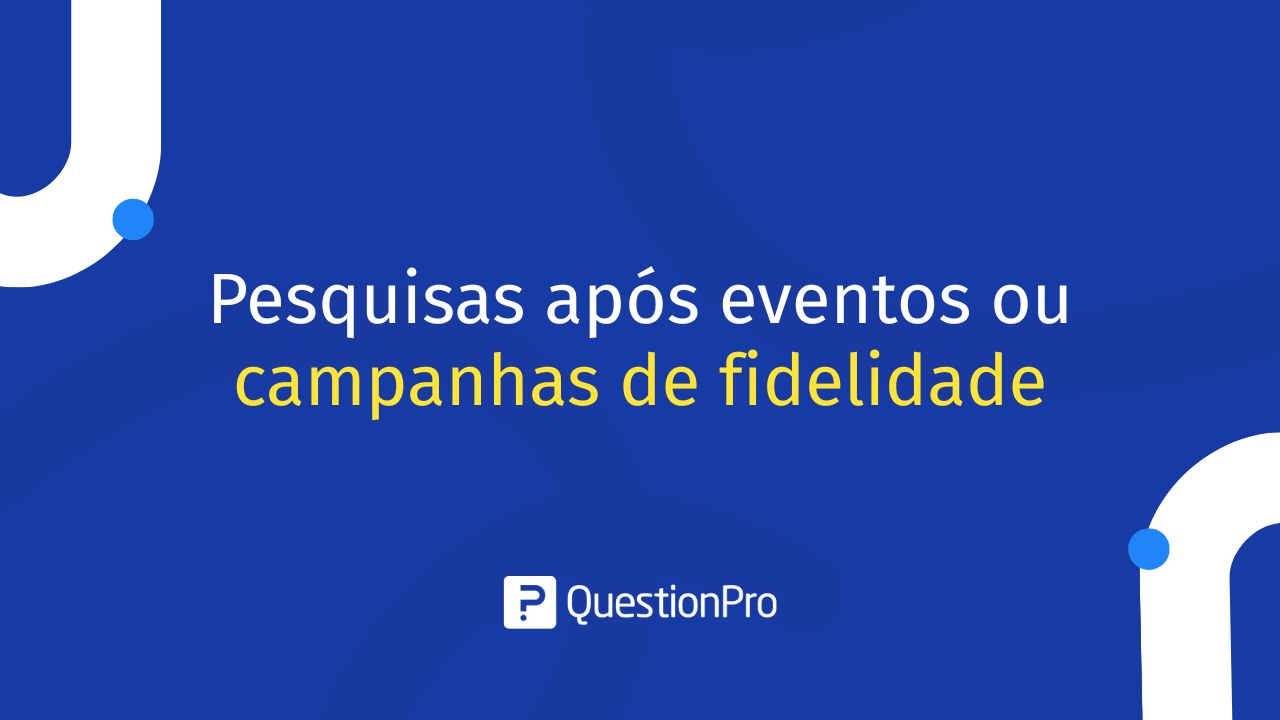 Pesquisas após eventos ou campanhas de fidelidade