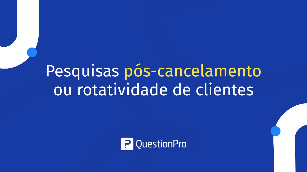 Pesquisas pós-cancelamento ou rotatividade de clientes