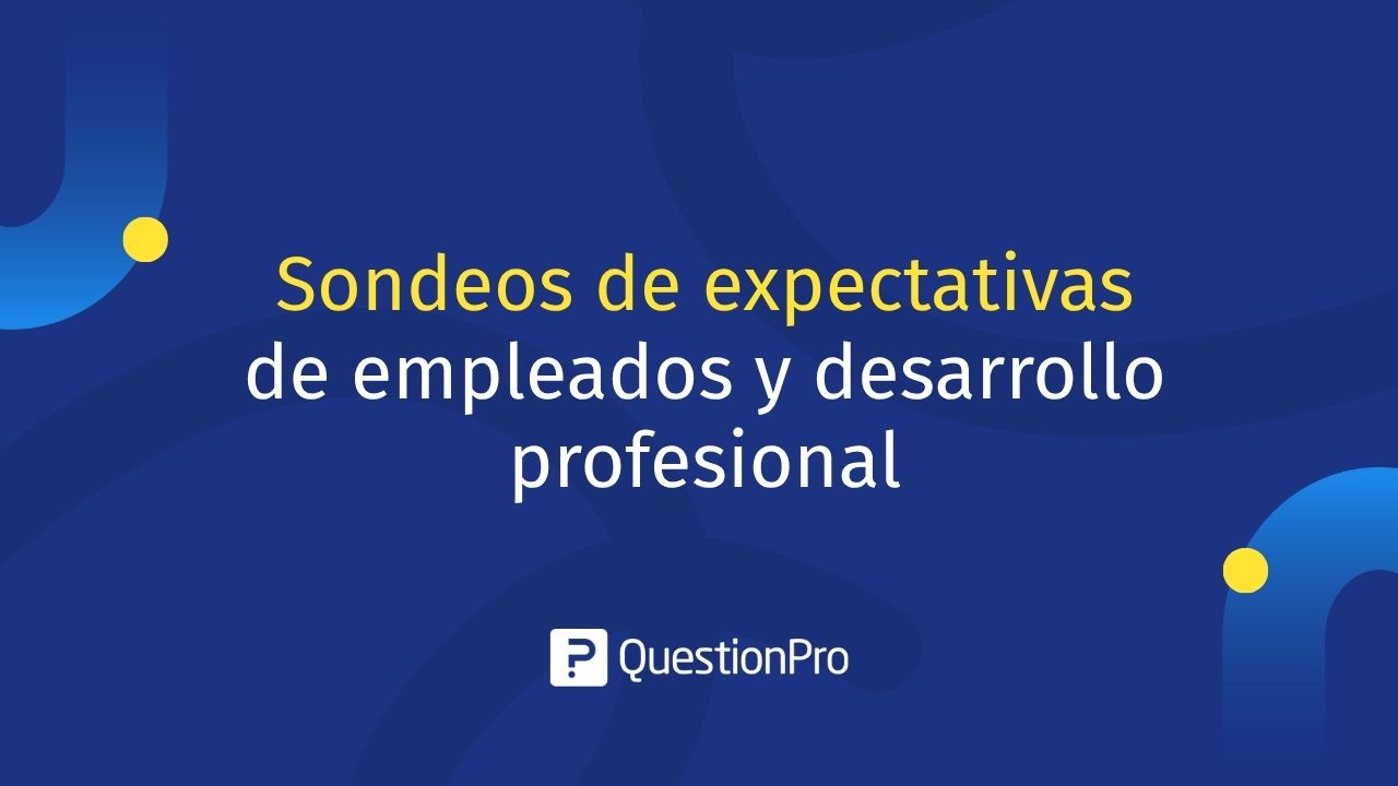 Sondeos de expectativas de empleados y desarrollo profesional