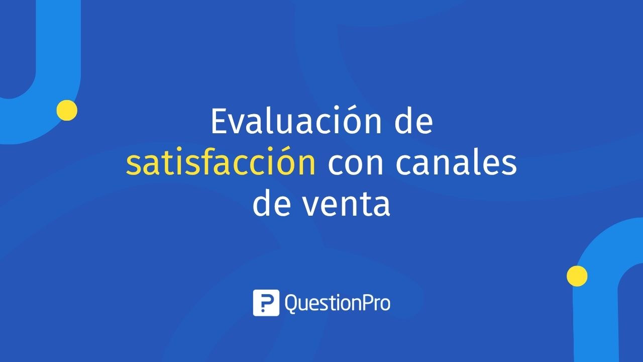Evaluación de satisfacción con canales de venta